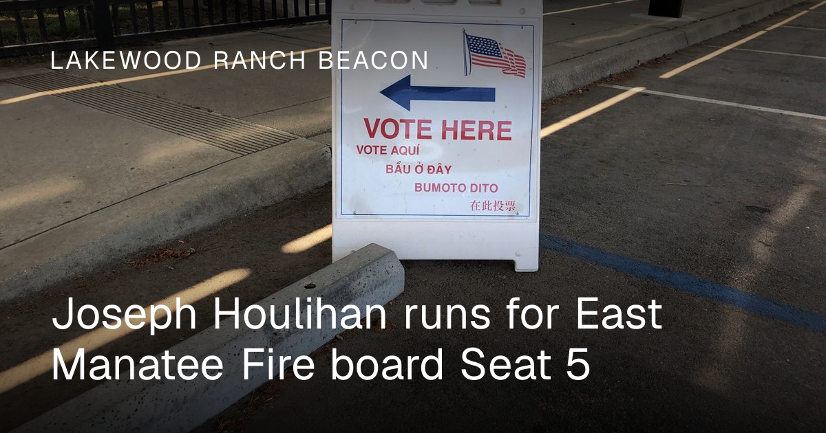 Joseph Houlihan runs for East Manatee Fire board Seat 5 | Lakewood ...