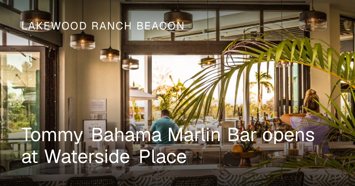 Tommy Bahama Marlin Bar opens at Waterside Place | Lakewood Ranch Beacon